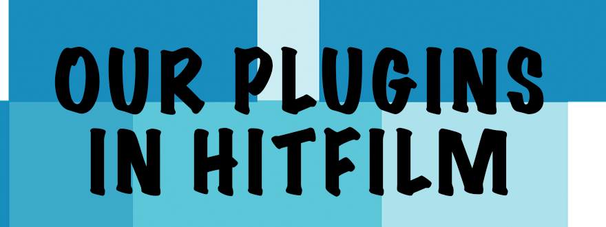 Our Plugins in HitFilm