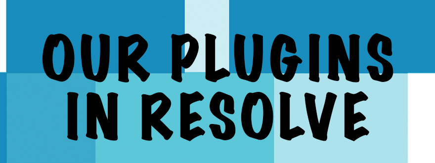 Our Plugins in Resolve